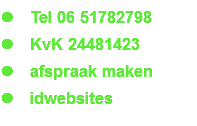 l Tel 06 51782798
l KvK 24481423
l afspraak maken
l idwebsites